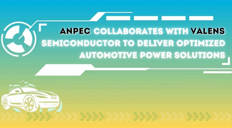 ANPEC Collaborates with Valens Semiconductor to Deliver Optimized Automotive Power Solutions